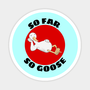 So Far So Goose | Goose Pun Magnet